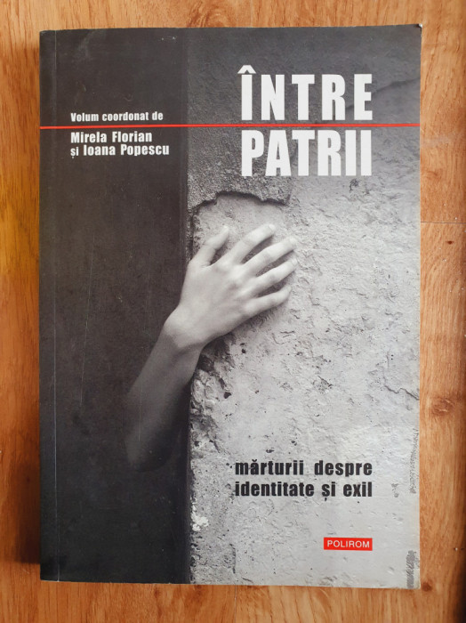 INTRE PATRII. Marturii despre identitate si exil - Florian, Popescu