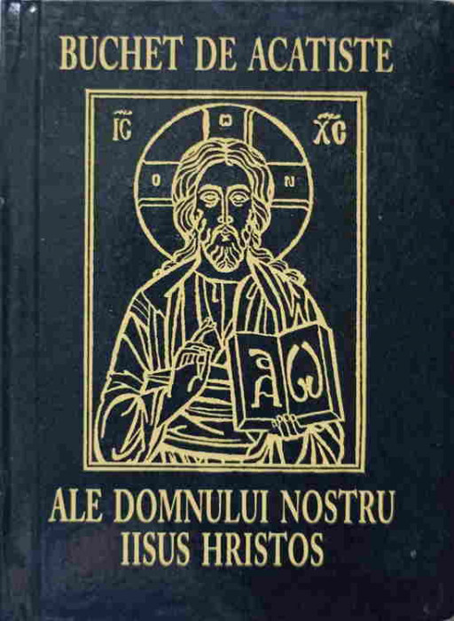 BUCHET DE ACATISTE ALE DOMNULUI NOSTRU IISUS HRISTOS-COLECTIV