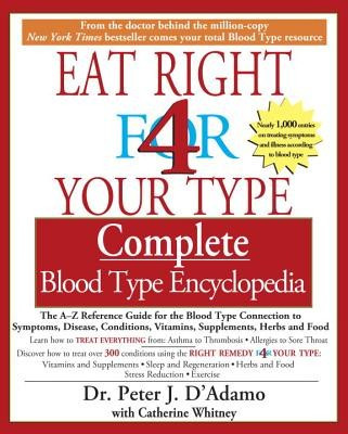 Eat Right 4 Your Type Complete Blood Type Encyclopedia: The A-Z Reference Guide for the Blood Type Connection to Symptoms, Disease, Conditions, Vitami foto