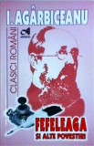 Ion Agarbiceanu - Fefeleaga si alte povestiri, Andreas, Clasici Romani, Literatura Romana, 2016, 127 pagini