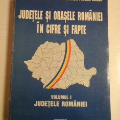 JUDETELE SI ORASELE ROMANIEI IN CIFRE SI FAPTE vol.I JUDETELE ROMANIEI - Bucuresti, 1994