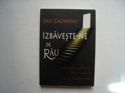 Izbaveste-ne de rau - Ravi Zacharias foto