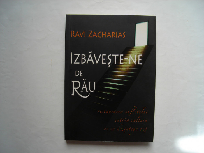 Izbaveste-ne de rau - Ravi Zacharias