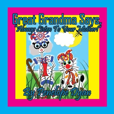 Great Grandma says, Always Listen To Your Mother!