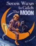 Seven Ways to Catch the Moon | Robertson M. P.