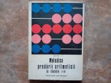 Metodica predarii Aritmeticii la clasele I-IV - Manual pentru liceele pedagogice , Ioan Aron, 1977