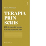 Terapia prin scris. 200 de exercitii pentru a te cunoaste mai bine - Laure d&rsquo;Astragal, Corina Iordanescu