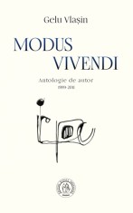 Modus vivendi. Antologie de autor 1999-2011 - Gelu Vlasin - Scoala Ardeleana