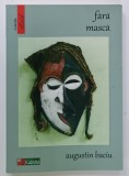 FARA MASCA , versuri de AUGUSTIN BACIU , 2015 , DEDICATIE *