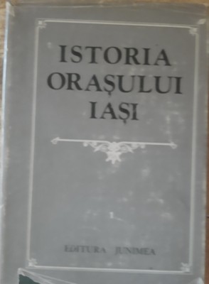 ISTORIA ORASULUI IASI VOL 1 - CONSTANTIN CIHODARU, GHEORGHE PLATON foto