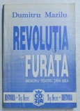 REVOLUTIA FURATA - MEMORIU PENTRU TARA MEA , VOL. I de DUMITRU MAZILU , 1991 , DEDICATIE*