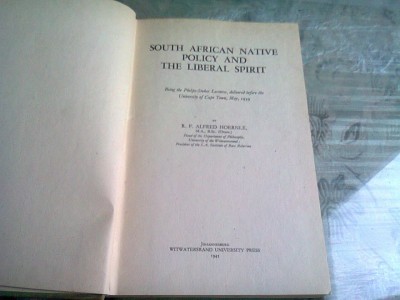 SOUTH AFRICAN NATIVE POLICY AND THE LIBERAL SPIRIT - R.F. ALFRED HOERNLE (CARTE IN LIMBA ENGLEZA) foto