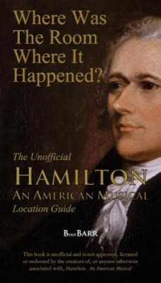Where Was the Room Where It Happened?: The Unofficial Hamilton - An American Musical Location Guide foto