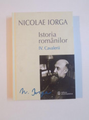ISTORIA ROMANILOR , VOL. IV , CAVALERII de NICOLAE IORGA , 2014 foto