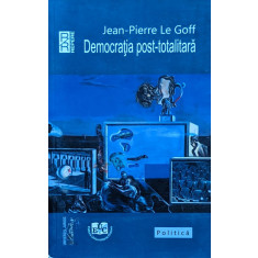 Democratia Post-totalitara - Jean-pierre Le Goff ,561553