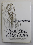 GOOD - BYE , MR . CHIPS , by JAMES HILTON