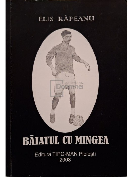 Elis Rapeanu - Baiatul cu mingea (semnata) (Editia: 2008)