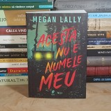 MEGAN LALLY - ACESTA NU E NUMELE MEU ( ROMAN ) , 2025 *