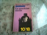 La Machine Molle - William Burroughs, Franceza, Editura Union Generale, 1978, Coperta Brosata
