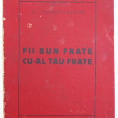 FII BUN FRATE CU - AL TAU FRATE de AL. VASILESCU - LASCAR , 1926 , DEDICATIE*