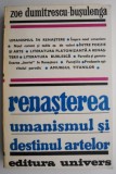 Renasterea. Umanismul si destinul artelor - Zoe Dumitrescu-Busulenga. Carte beletristica