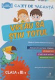 VREAU SA STIU TOTUL, CAIET DE VACANTA. CLASA A III-A-MADALINA ENACHE, GEORGIANA GOGOESCU