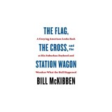 The Flag, the Cross, and the Station Wagon: A Graying American Looks Back at His Suburban Boyhood and Wonders What the Hell Happened