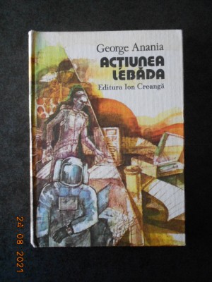 GEORGE ANANIA - ACTIUNEA LEBADA (1984, editie cartonata) foto