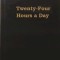 Twenty-Four Hours a Day