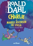 Charlie și Marele Ascensor de Sticlă | format mare - Roald Dahl, Arthur