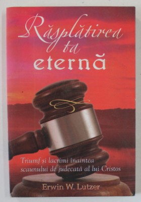 RASPLATIREA TA ETERNA de ERWIN W. LUTZER , 2008 foto