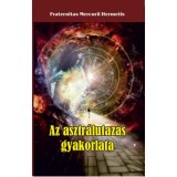 Az asztr&aacute;lutaz&aacute;s gyakorlata - Fraternitas Mercurii Hermetis