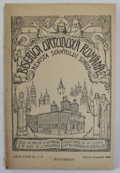 BISERICA ORTODOXA ROMANA , REVISTA SFANTULUI SINOD , ANUL LVIII , NR. \7-8 , IULIE - AUGUST , 1940