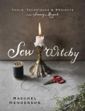 Sew Witchy: Tools, Techniques &amp; Projects for Sewing Magick