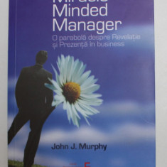 MIRACLE MINDED MANAGER - O PARABOLA DESPRE REVELATIE SI PREZENTA IN BUSINESS de JOHN J. MURPHY , 2020