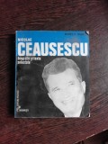 NICOLAE CEAUSESCU, BIOGRAFIE SI TEXTE SELECTATE