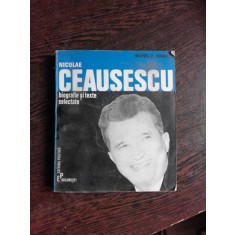 NICOLAE CEAUSESCU, BIOGRAFIE SI TEXTE SELECTATE