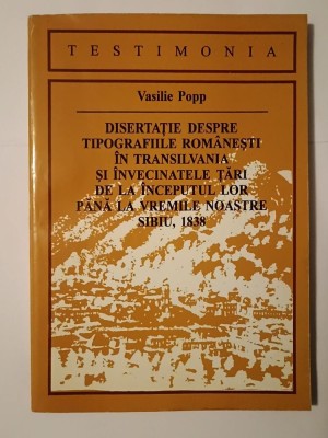 Vasilie Popp - Disertație despre tipografiile rom&amp;acirc;nești &amp;icirc;n Transilvania și &amp;icirc;nvecinatele țări de la &amp;icirc;nceputul lor p&amp;acirc;nă la vremile noastre foto