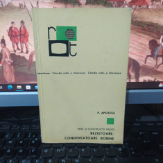 P. Apostol, Piese și construcții radio. Rezistoare Condensatoare Bobine 1969 222