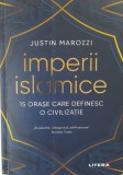 Imperii islamice - Justin Marozzi