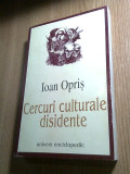 Cercuri culturale disidente - Ioan Opris (Editura Univers Enciclopedic, 2001)