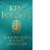 Si a fost seara, si a fost dimineata - Ken Follett