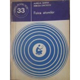 FIZICA ATOMILOR-AURELIA BARNA, MIRCEA ONCESCU-299517