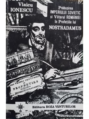 Vlaicu Ionescu - Prăbușirea Imperiului Sovietic și viitorul Rom&amp;acirc;niei &amp;icirc;n profețiile lui Nostradamus (editia 1993) foto