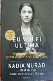 EU VOI FI ULTIMA. POVESTEA CAPTIVITATII MELE SI LUPTA MEA IMPOTRIVA STATULUI ISLAMIC-NADIA MURAD, JENNA KRA-253485