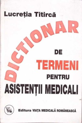 DICTIONAR DE TERMENI PENTRU ASISTENTII MEDICALI-LUCRETIA TITIRCA-274617 foto