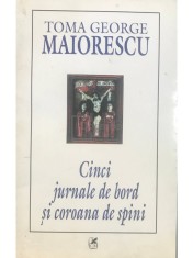 Toma George Maiorescu - Cinci jurnale de bord si coroana de spini (Editia: 2003) foto