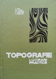Cumpara ieftin Topografie Lucrari Practice - E. Popa, Gh. Nistor, Gh. Gavrilov, C. Apreutesei, , D267, Didactica Si Pedagogica