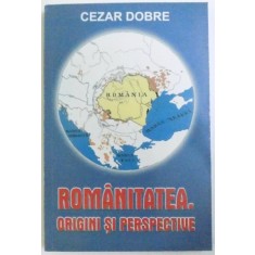 ROMANITATEA. ORIGINI SI PERSPECTIVE de CEZAR DOBRE, 2006