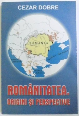 ROMANITATEA. ORIGINI SI PERSPECTIVE de CEZAR DOBRE, 2006 foto